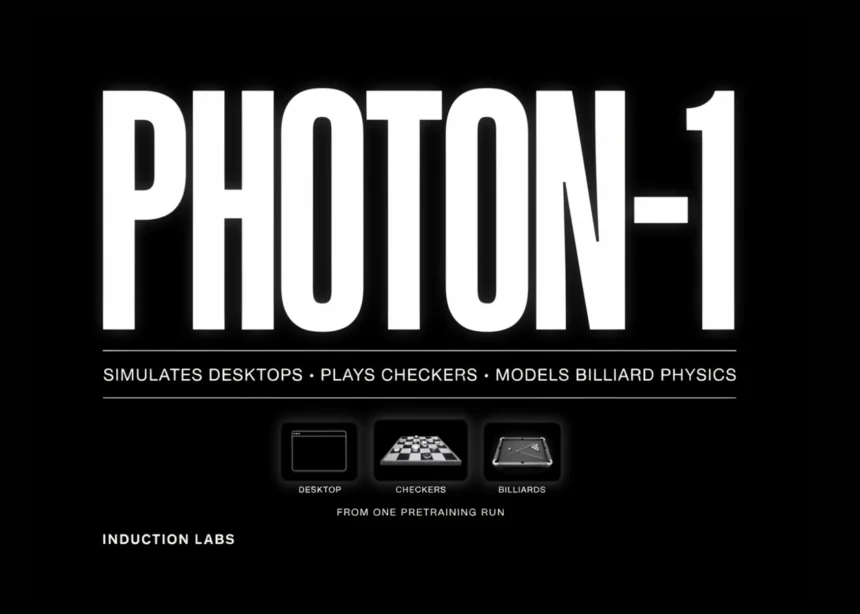 Induction Labs Photon-1 Simulates Desktops, Plays Checkers, and Models Billiard Physics From One Pretraining Run
